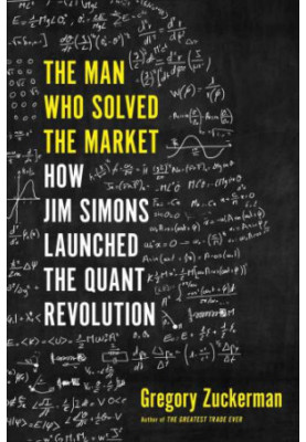 The man who solved the market: how jim simons launched the quant revolution