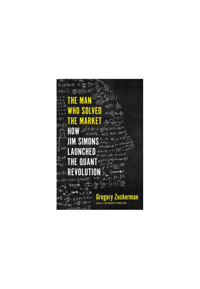 The man who solved the market: how jim simons launched the quant revolution