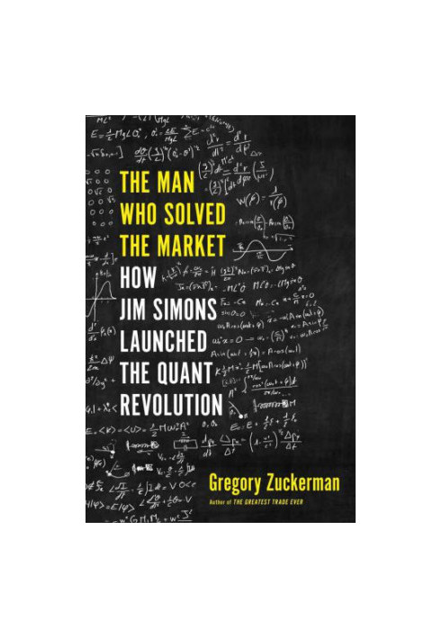 The man who solved the market: how jim simons launched the quant revolution