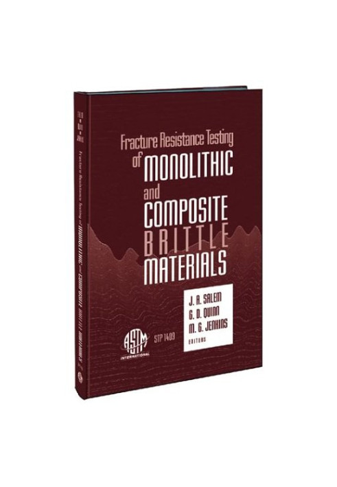 Fracture Resistance Testing of Monolithic and Composite Brittle Materials (ASTM Special Technical Publication, 1409)