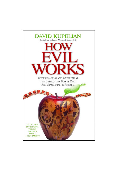 How Evil Works: Understanding and Overcoming the Destructive Forces That Are Transforming America