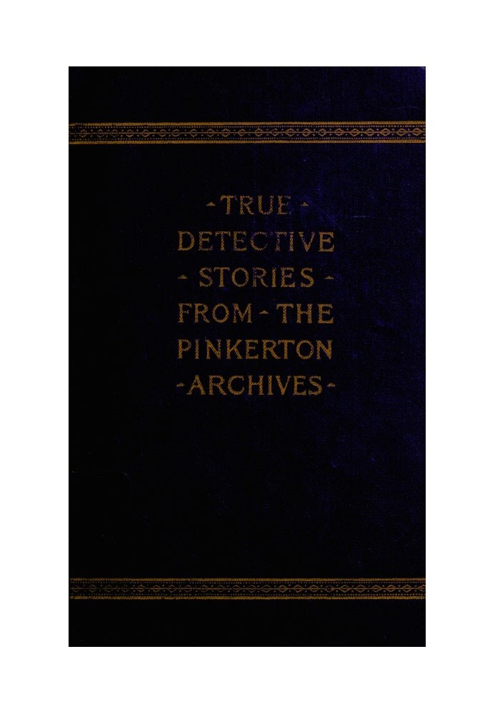 True Detective Stories from the Archives of the Pinkertons