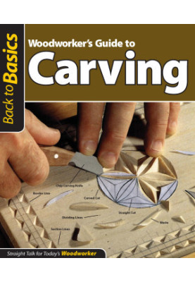 Woodworker's Guide to Carving (Back to Basics)
