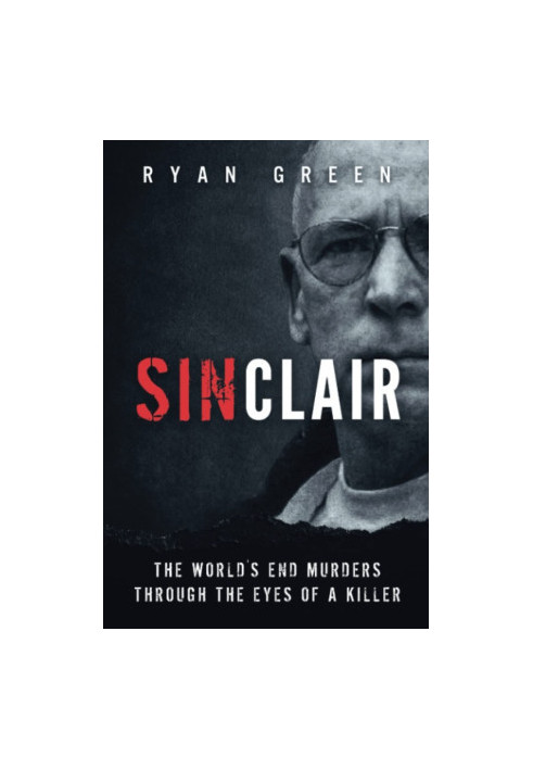 Sinclair: The World's End Murders through the Eyes of a Killer (True Crime)