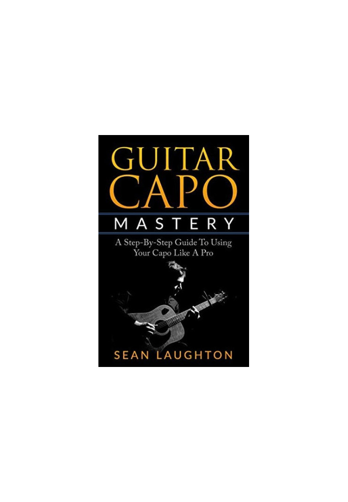 Guitar Capo Mastery: A Step-By-Step Guide to Using Your Capo Like a Pro