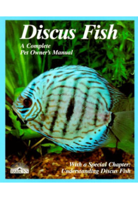 Discus Fish (A Complete Pet Owner's Manual)