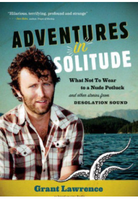 Adventures in Solitude What Not to Wear to a Nude Potluck and Other Stories from Desolation Sound