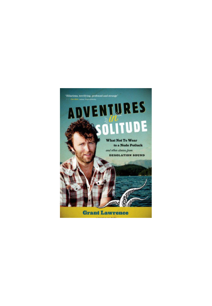 Adventures in Solitude What Not to Wear to a Nude Potluck and Other Stories from Desolation Sound