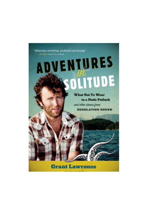Adventures in Solitude What Not to Wear to a Nude Potluck and Other Stories from Desolation Sound