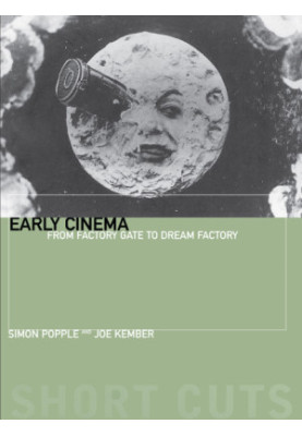 Early Cinema: From Factory Gate to Dream Factory (Short Cuts)
