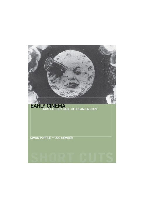 Early Cinema: From Factory Gate to Dream Factory (Short Cuts)