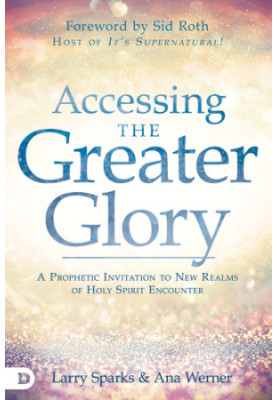Accessing the greater glory: a prophetic invitation to new realms of Holy Spirit encounter