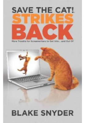 Save the Cat!® Strikes Back: More Trouble for Screenwriters to Get Into … and Out Of