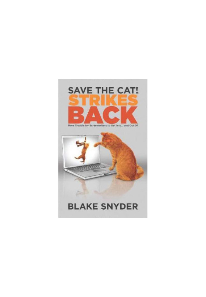 Save the Cat!® Strikes Back: More Trouble for Screenwriters to Get Into … and Out Of