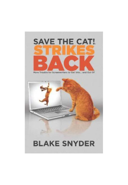 Save the Cat!® Strikes Back: More Trouble for Screenwriters to Get Into … and Out Of