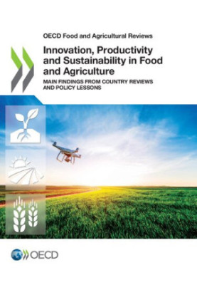 Innovation, Productivity and Sustainability in Food and Agriculture: Main Findings from Country Reviews and Policy Lessons