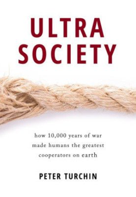 Ultrasociety: How 10,000 Years of War Made Humans the Greatest Cooperators on Earth