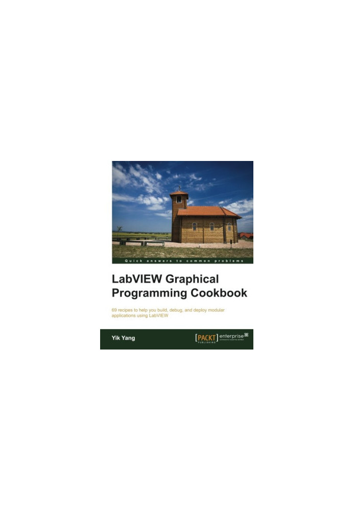 LabVIEW graphical programming cookbook: 69 recipes to help you build, debug, and deploy modular applications using LabVIEW