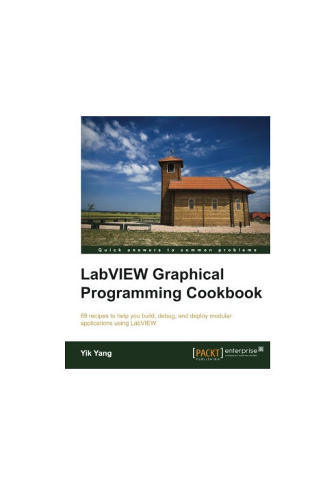 LabVIEW graphical programming cookbook: 69 recipes to help you build, debug, and deploy modular applications using LabVIEW