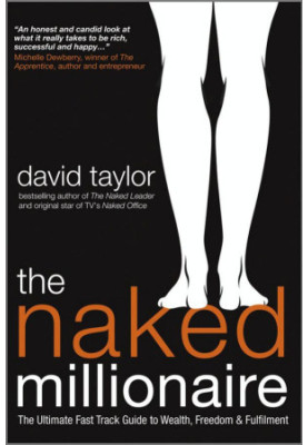 The Naked Millionaire: The Ultimate Fast Track Guide to Wealth, Freedom and Fulfillment