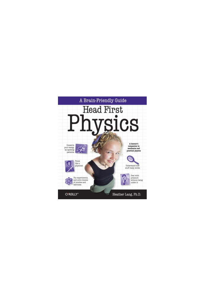 Head First Physics: A learner's companion to mechanics and practical physics (AP Physics B - Advanced Placement)
