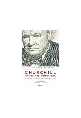 Churchill, Master and Commander: Winston Churchill at War 1895–1945