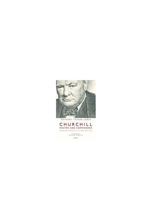 Churchill, Master and Commander: Winston Churchill at War 1895–1945