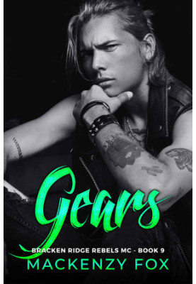 Gears: Book 9 - Bracken Ridge Rebels MC
