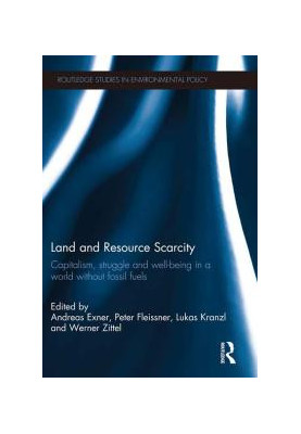 Land and Resource Scarcity : Capitalism, Struggle and Well-being in a World without Fossil Fuels