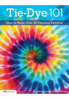 Tie-Dye 101: How to Make Over 20 Fabulous Patterns
