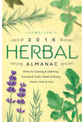 Llewellyn's Herbal Almanac 2016 Herbal Almanac: Herbs for Growing & Gathering, Cooking & Crafts, Health & Beauty, History, My