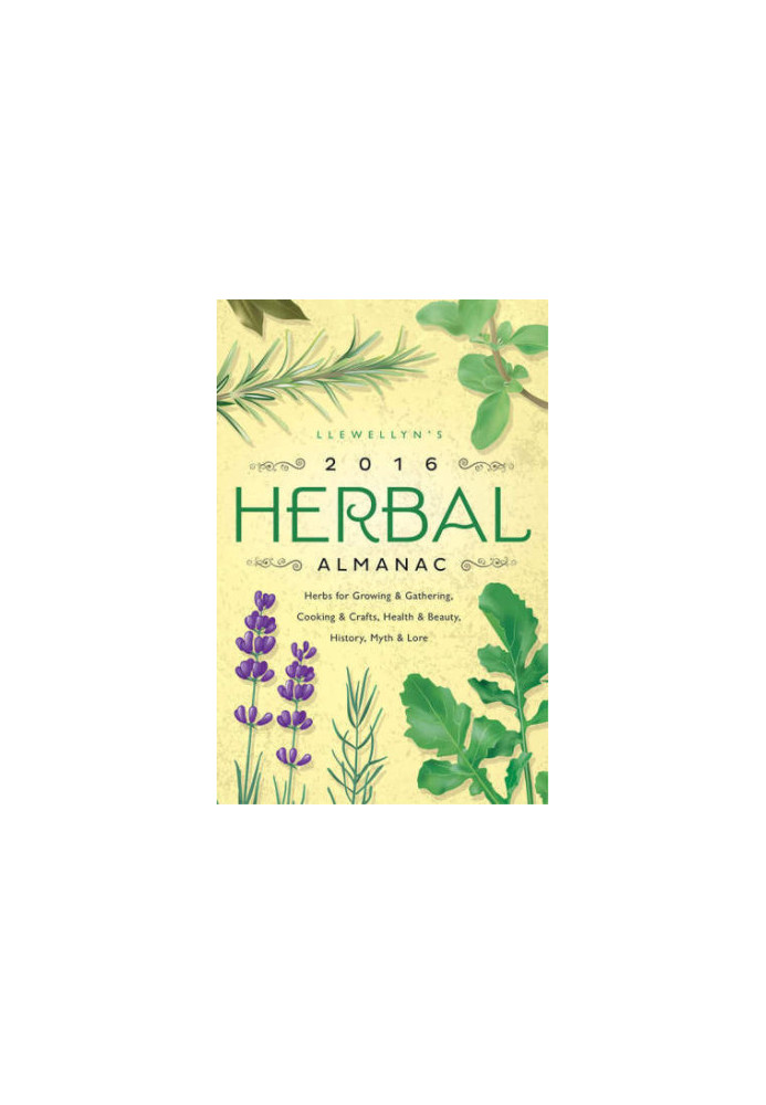 Llewellyn's Herbal Almanac 2016 Herbal Almanac: Herbs for Growing & Gathering, Cooking & Crafts, Health & Beauty, History, My