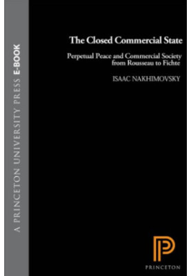 The closed commercial state: perpetual peace and commercial society from Rousseau to Fichte