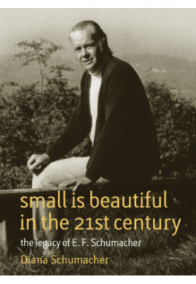 Small is beautiful in the 21st century: the legacy of E.F. Schumacher