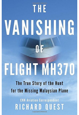 The vanishing of Flight MH370 : the true story of the hunt for the missing Malaysian plane