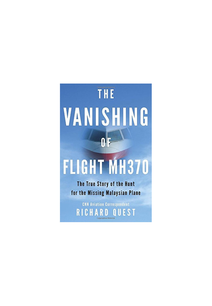 The vanishing of Flight MH370 : the true story of the hunt for the missing Malaysian plane