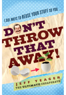 Don't throw that away! : 1,001 ways to reuse your stuff so you