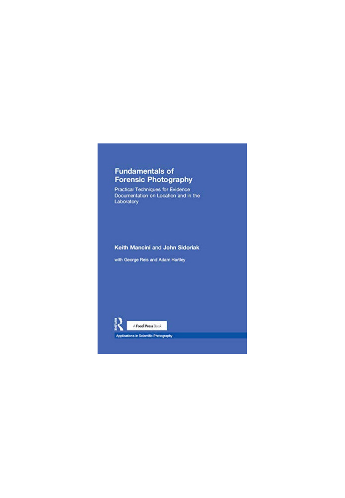 Fundamentals of Forensic Photography: Practical Techniques for Evidence Documentation on Location and in the Laboratory