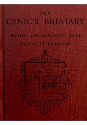The cynic's breviary: Maxims and anecdotes from Nicolas de Chamfort