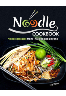 Noodle Cookbook: Noodle Recipes from Thailand and Beyond