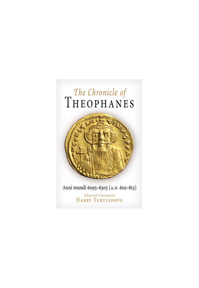The chronicle of Theophanes - Anni mundi 6095-6305 (A.D. 602-813)
