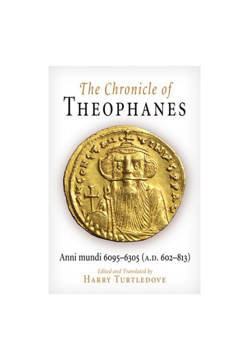 The chronicle of Theophanes - Anni mundi 6095-6305 (A.D. 602-813)