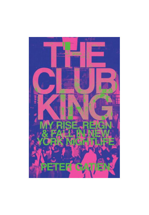 Club King: My Rise, Reign, and Fall in New York Nightlife
