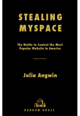 Stealing MySpace: the battle to control the most popular website in America
