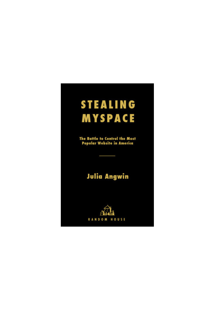 Stealing MySpace: the battle to control the most popular website in America