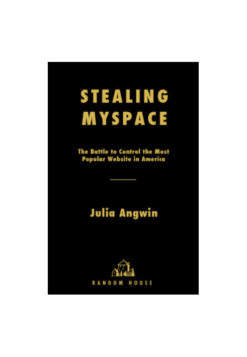 Stealing MySpace: the battle to control the most popular website in America