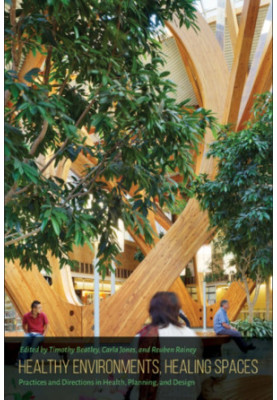 Healthy environments, healing spaces : practices and directions in health, planning, and design