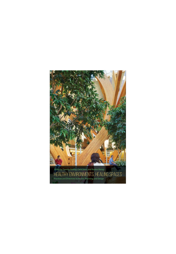 Healthy environments, healing spaces : practices and directions in health, planning, and design