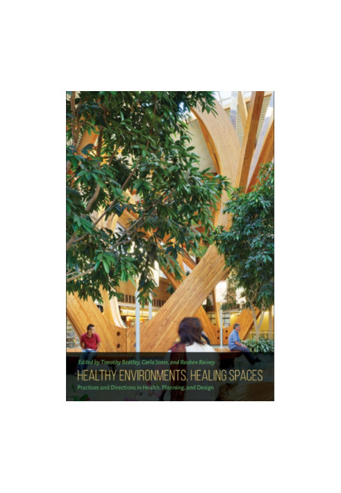 Healthy environments, healing spaces : practices and directions in health, planning, and design