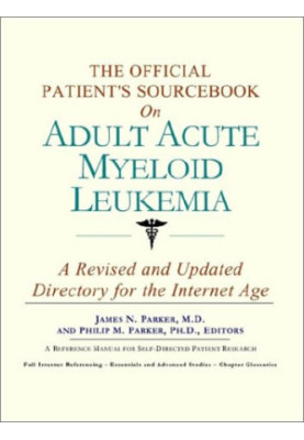 The Official Patient's Sourcebook on Adult Acute Myeloid Leukemia